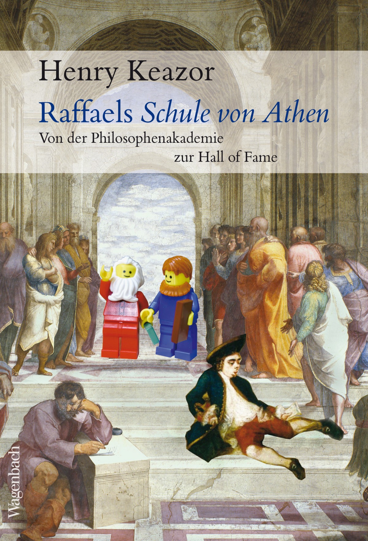 Henry Keazor: Raffaels Schule von Athen. Von der Philosophenakademie zur Hall of Fame